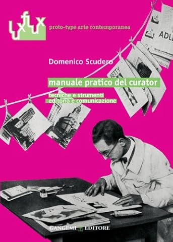 Manuale pratico del curator. Tecniche e strumenti. Editoria e comunicazione
