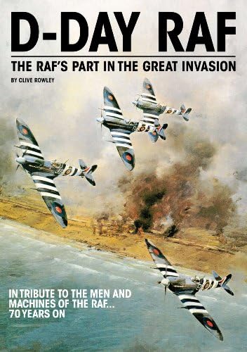 D-Day RAF - The RAF's part in the Great Invasion