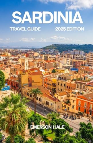 Sardinia Travel Guide 2025: Explore the Best Beaches, Towns, Food, hidden Gems & Itineraries with maps & images for First-Time & Repeat Visitors