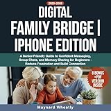 Digital Family Bridge: iPhone Edition: A Senior-Friendly Guide to Confident Messaging, Group Chats, and Memory Sharing for Beginners: Reduce Frustration and Build Connection