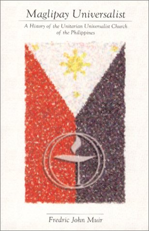 Maglipay Universalist: A History of the Unitarian Universalist Church of the Philippines