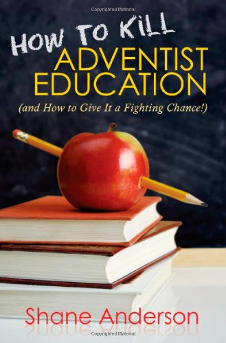 Buy How to Kill Adventist Education: And How to Give It a Fighting Chance — BookShops.in
