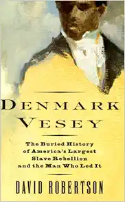 Denmark Vesey: The Buried History of America's Largest Slave Rebellion and the Man Who Led It book cover