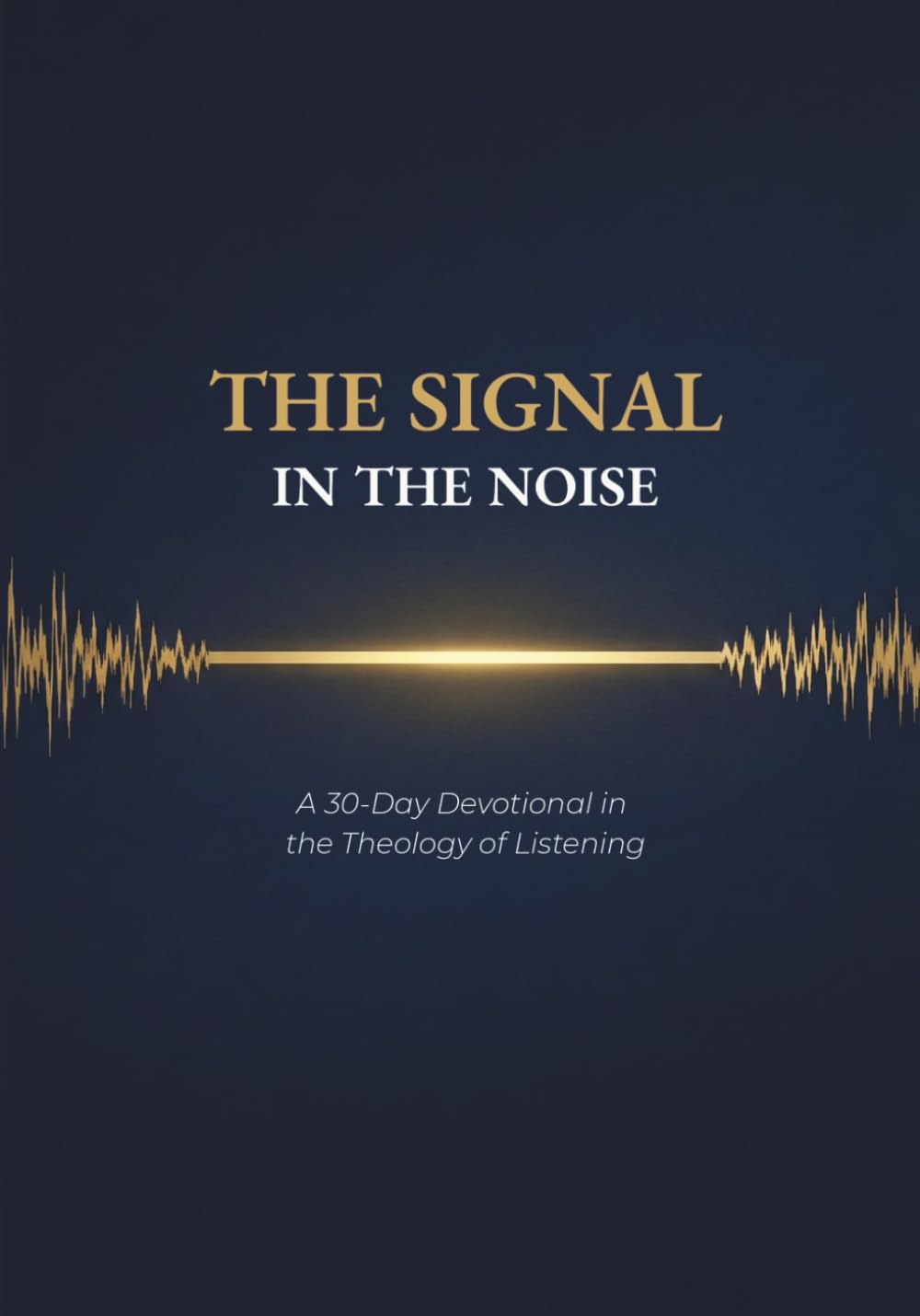 The Signal in the Noise: A 30-Day Devotional in the Theology of Listening