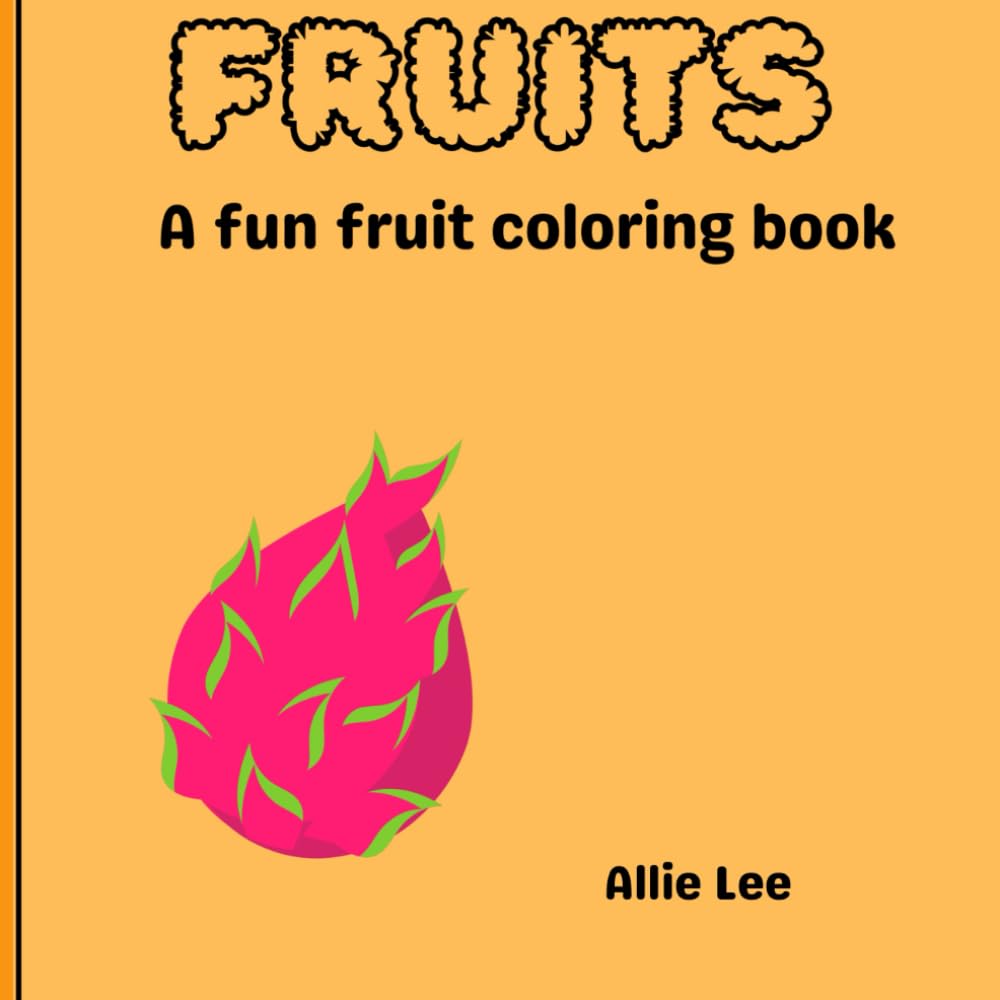 Fruits: A fun fruit themed coloring book