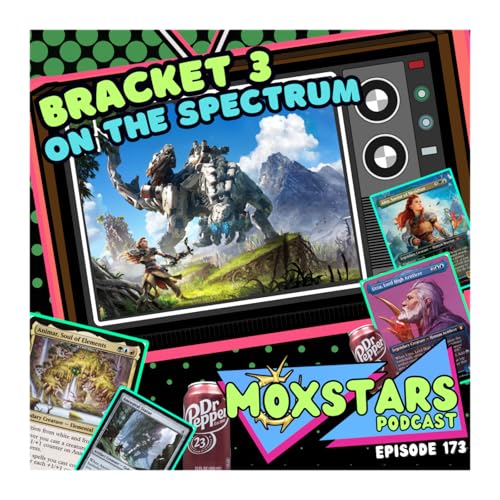 The SPECTRUM of POWER in Bracket 3 | MoxStars | MTG Podcast | Episode 173