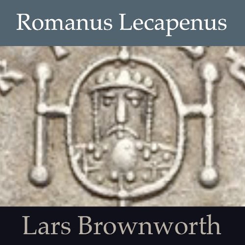 Romanus Lecapenus: The Great Pretender (Byzantium: The Rise of the Macedonians Book 3)