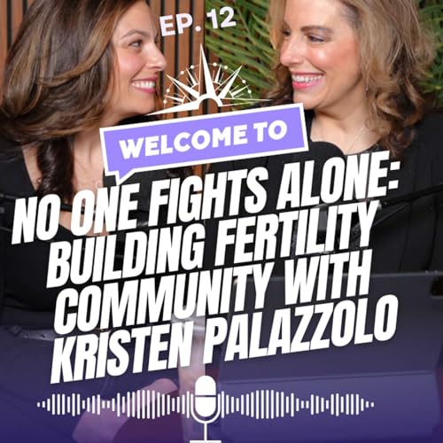 『Episode 12 – No One Fights Alone: Building Fertility Community w/ Kristen Palazzolo』のカバーアート