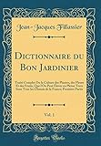  Dictionnaire du Bon Jardinier, Vol. 1: Traité Complet Do la Culture des Plantes, des Fleurs Et des Fruits, Que l\'On Peut Élever en Pleine Terre Sous ... la France; Première Partie (Classic Reprint)