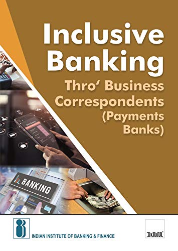IIBF�s Inclusive Banking Thro� Business Correspondents (Payments Banks) � Covering a Broad Canvas on the Important Facets of Business Correspondents of Payments Banks [Paperback] Indian Institute of Banking &amp; Finance