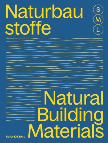 Bauen Mit Naturbaustoffen S M L/Natural Building Materials S M L: 30 X Architektur Und Konstruktion/30 X Architecture And Construction