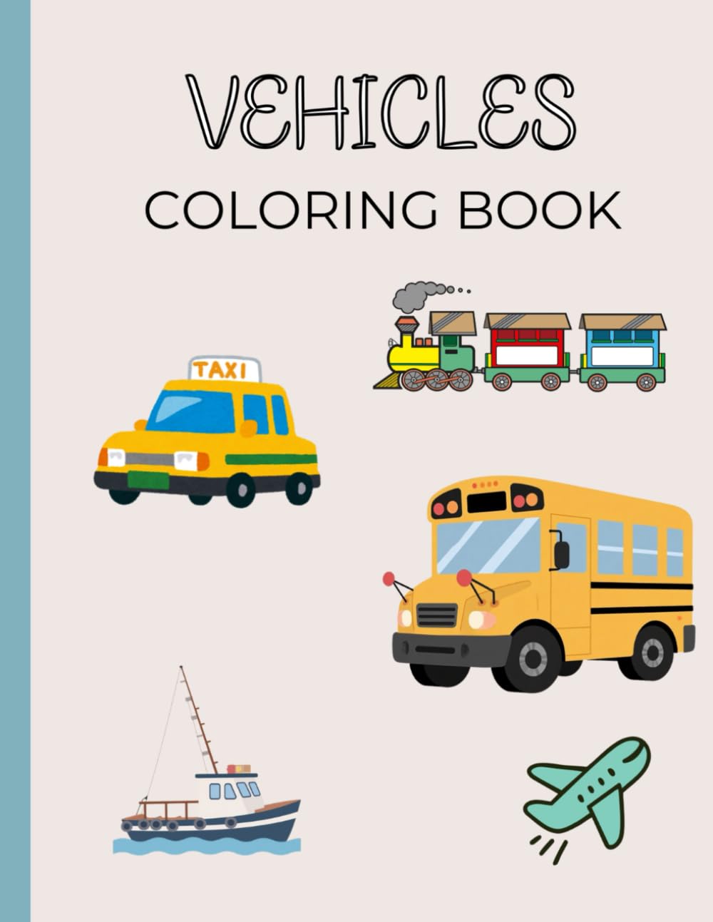 Vehicles Coloring Book: Simple and Fun Transportation Coloring Pages for Toddlers & Preschoolers