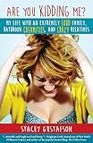 Are You Kidding Me?: My Life with an Extremely Loud Family, Bathroom Calamities, and Crazy Relatives (Keep Kidding Me Series) (Volume 1)