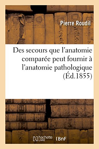 Des Secours Que l'Anatomie Comparée Peut Fournir À l'Anatomie Pathologique (Sciences) (French Edition)