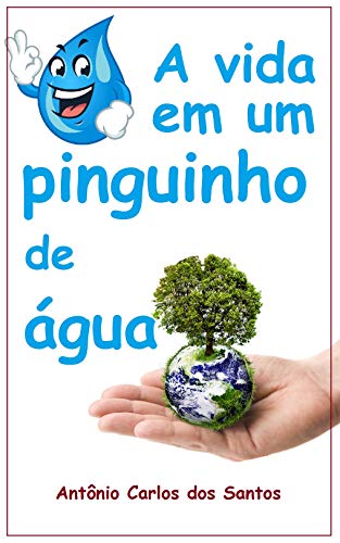 A vida em um pinguinho de água (Filosofia para crianças Livro 4)