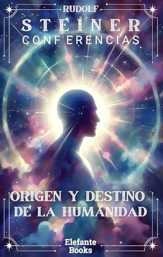 ORÍGEN Y DESTINO DE LA HUMANIDAD: Conferencias de Rudolf Steiner