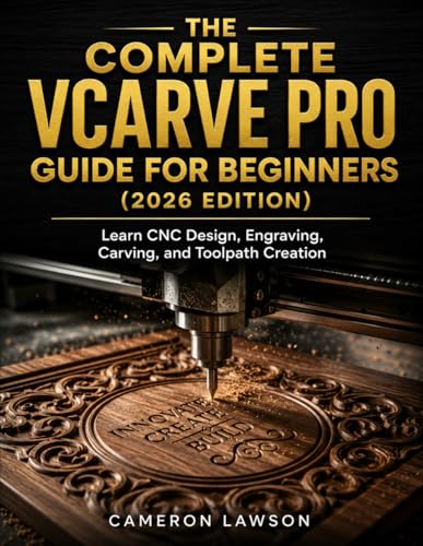 The Complete VCarve Pro Guide for Beginners (2026 Edition): ...