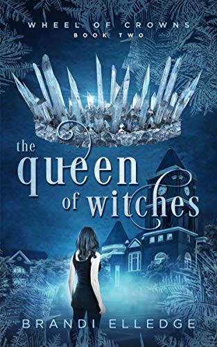 The Queen of Witches (Wheel of Crowns Book 2) by [Brandi Elledge]
