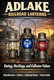 Adlake Railroad Lanterns: Dating, Markings, and Collector Values