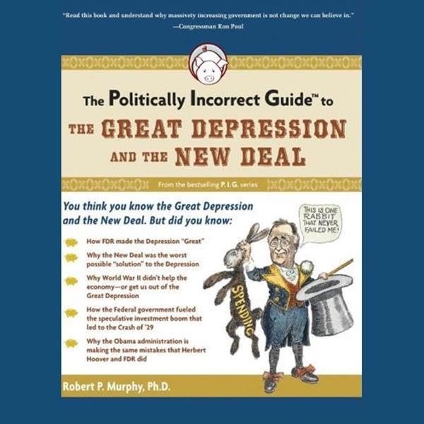 The Politically Incorrect Guide to the Great Depression and the New Deal