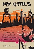 My Girls: A Story of Survival and Togetherness in the Inner City 0871014238 Book Cover