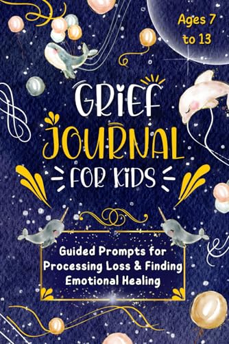 Grief Journal for Kids: Guided Prompts for Processing Grief &amp; Finding Emotional Healing