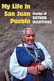 My Life in San Juan Pueblo: STORIES OF ESTHER MARTINEZ