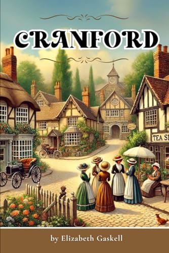 Cranford, Annotated Edition: Timeless Tales of a Quaint English Village