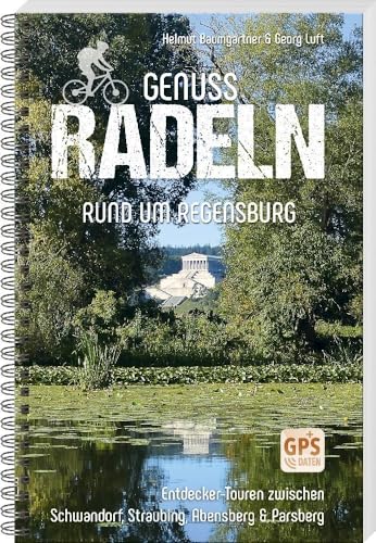 Genussradeln rund um Regensburg – Entdecker-Touren zwischen Schwandorf, Straubing, Abensberg & Parsberg