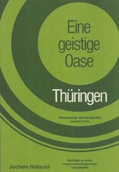 Eine geistige Oase: Thüringen, Wesenszüge dieses Herzlandes : [Beiträge zu einer neuen kosmologischen Geographie]