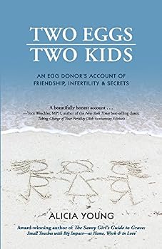 Two Eggs, Two Kids: An Egg Donor's Account of Friendship, Infertility & Secrets