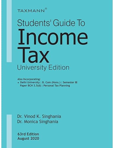 Taxmann's Students' Guide to Income Tax-University Edition-Amended up to July 20, 2020 (63rd Edition August 2020) [Paperback] Dr. Vinod K. Singhania and Dr. Monica Singhania