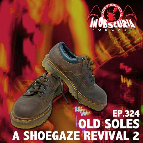 Ep. 324: Old Soles &ndash; A Shoegaze Revival 2