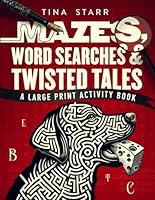 Mazes, Word Searches and Twisted Tales: A Large Print Activity Book of Unique Mazes, Stories, and Word Finder Puzzles for Adults, Seniors, and Teens B0D2ZQ7CBC Book Cover