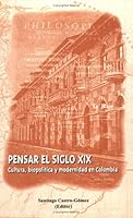 Pensar el siglo XIX: cultura, biopolitica y modernidad en Colombia 193074420X Book Cover