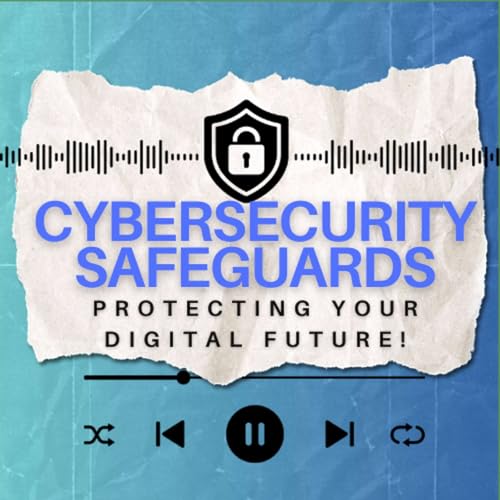 Cybersecurity Safeguards: Protecting Your Digital Future! cover art