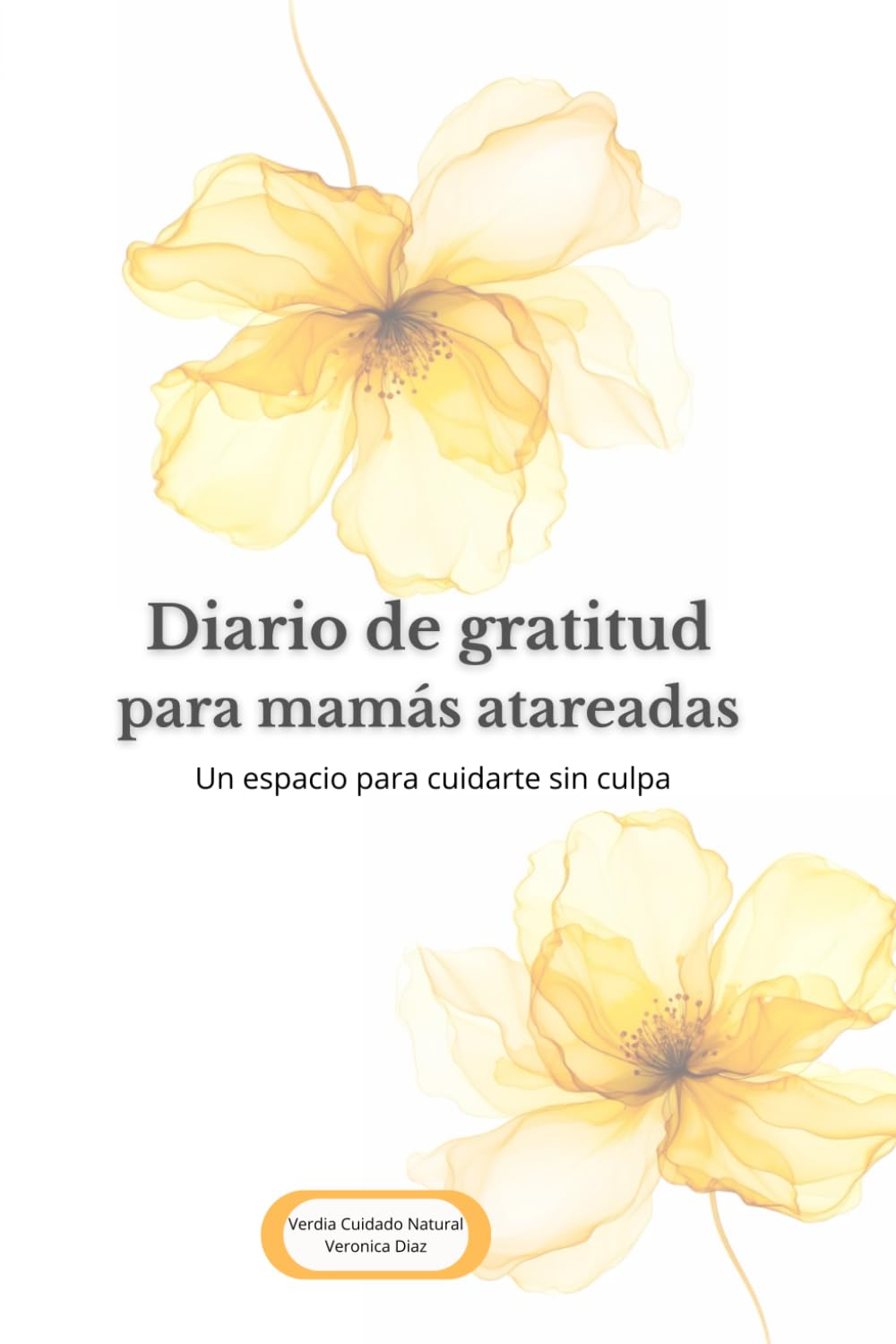 DIARIO DE GRATITUD PARA MAMAS ATAREADAS: Un diario de gratitud y autocuidado para mamás que siempre están para todos