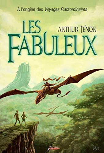 Télécharger Les fabuleux : A l'origine des voyages extraordinaires PDF