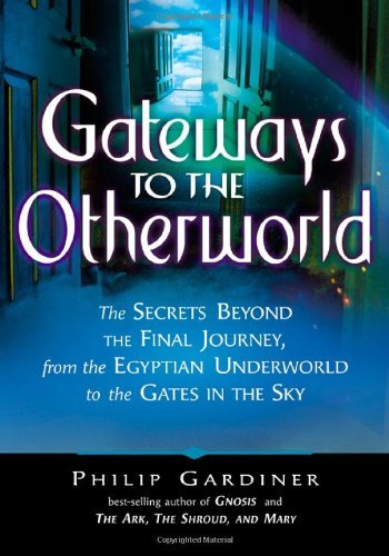 Gateways to the Otherworld: The Secrets Beyond the Final Journey, from the Egyptian Underworld to the Gates in the Sky Paperback โ December 1, 2007