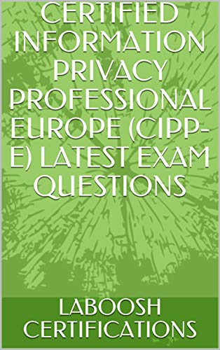 CERTIFIED INFORMATION PRIVACY PROFESSIONAL EUROPE (CIPP-E) LATEST EXAM QUESTIONS