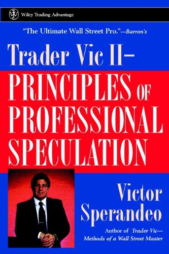 Trader Vic II: Principles of Professional Speculation (Wiley Trading Book 40)