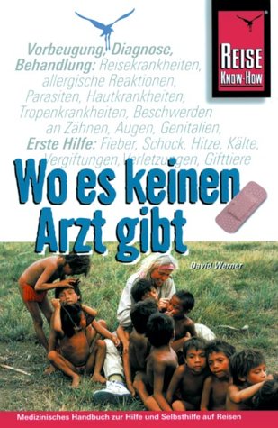 Wo es keinen Arzt gibt ...: Handbuch zur medizinischen Hilfe und Selbsthilfe auf Reisen (Reise Know-How Sachbuch) Wo es keinen Arzt gibt ...: Handbuch zur medizinischen Hilfe und Selbsthilfe auf Reisen (Reise Know-How Sachbuch)