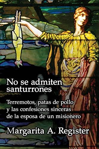 No se admiten santurrones: Terremotos, patas de pollo y las confesiones sinceras de la esposa de un misionero (Spanish Edition)