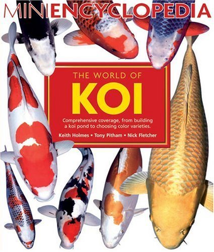 The World Of Koi: Comprehensive Coverage, From Building A Koi Pond to Choosing Color Varieties (Mini...