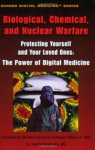 Biological, Chemical, and Nuclear Warfare: Proteting Yourself and Your Loved Ones: The Power of Digital Medicine Series