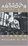 Cyborg - Isaac Asimov's Robot City Book 3