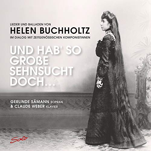 Und Hab so Große Sehnsucht Doch - Lieder Und Balladen Von Helen Buchholtz Im Dialog Mit Zeitgenössischen Komponistinnen