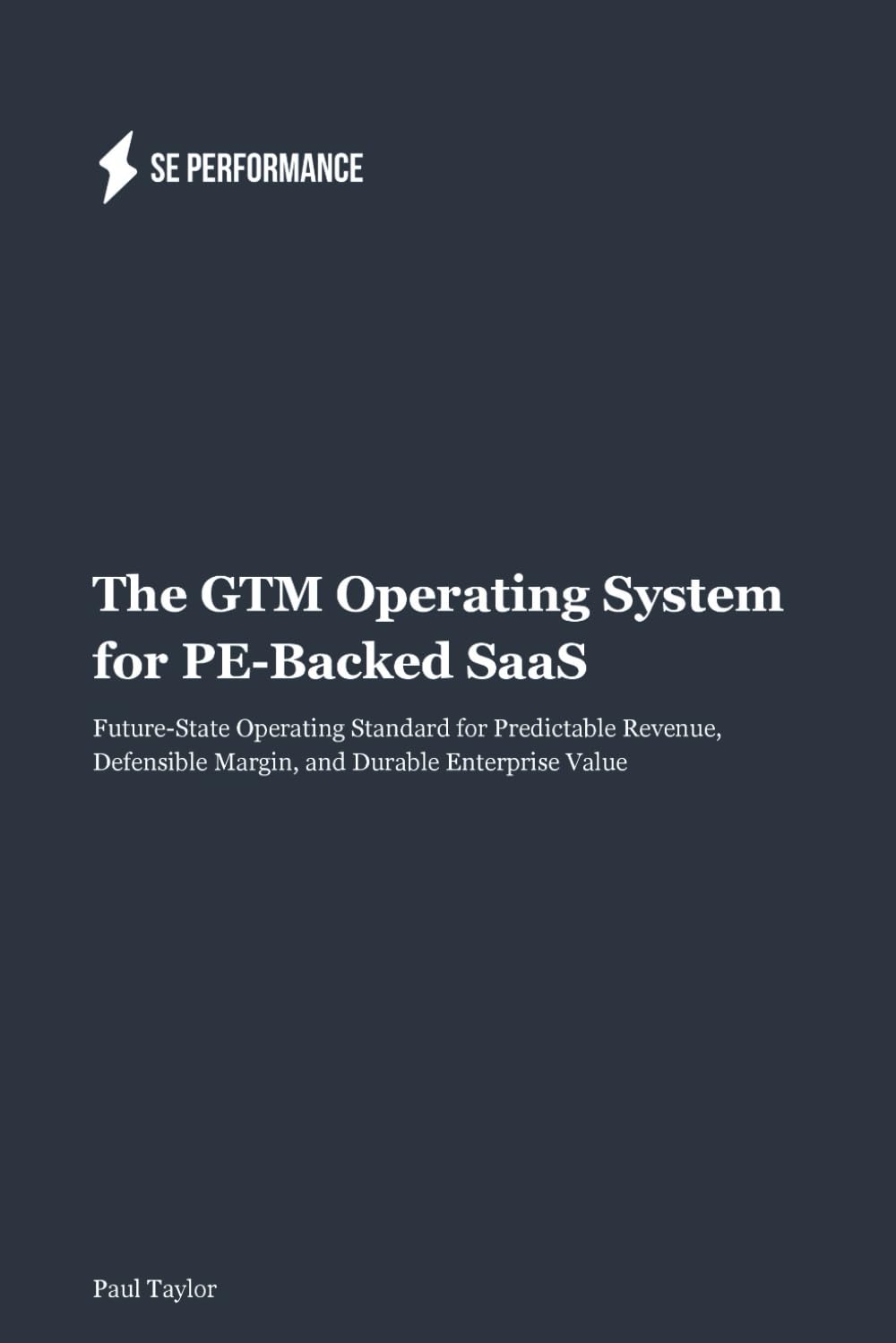 The GTM Operating System for PE-Backed SaaS: Future-State Operating Standard for Predictable Revenue, Defensible Margin, and Durable Enterprise Value