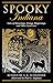 Spooky Indiana: Tales Of Hauntings, Strange Happenings, And Other Local Lore