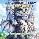 Cosy Bold & Easy Cute Baby Dragons Coloring Book: For Adults and Teens, Super Cute Baby Dragons coloring book for relaxation